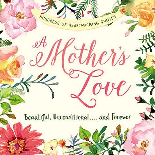 A Mother's Love: Beautiful, Unconditional, . . . and Forever