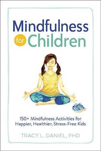 Mindfulness for Children: 150+ Mindfulness Activities for Happier, Healthier, Stress-Free Kids