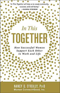 In This Together: How Successful Women Support Each Other in Work and Life