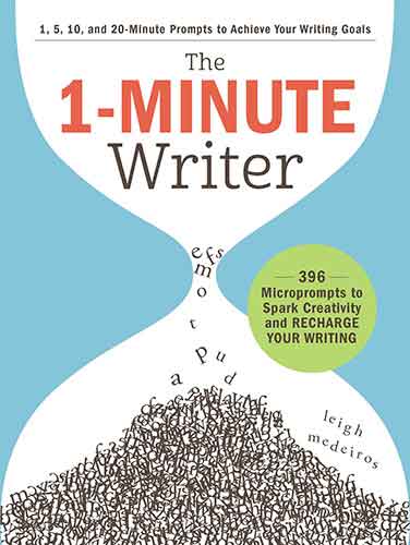 The 1-Minute Writer: 396 Microprompts to Spark Creativity and Recharge Your Writing
