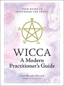 Wicca: A Modern Practitioner's Guide