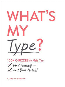What's My Type?: 100+ Quizzes to Help You Find Yourself—and Your Match!
