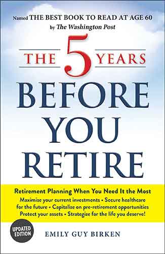 The 5 Years Before You Retire, Updated Edition: Retirement Planning When You Need It the Most