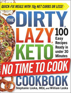 The DIRTY, LAZY, KETO No Time to Cook Cookbook: 100 Easy Recipes Ready in under 30 Minutes