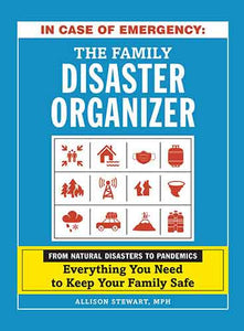 In Case of Emergency: The Family Disaster Organizer: From Natural Disasters to Pandemics, Everything You Need to Keep Your Family Safe