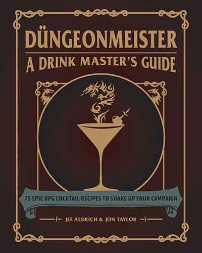 Düngeonmeister: 75 Epic RPG Cocktail Recipes to Shake Up Your Campaign