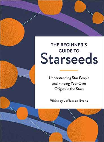 Beginner's Guide to Starseeds: Understanding Star People and Finding Your Own Origins in the Stars