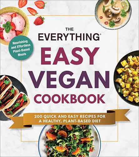 Everything Easy Vegan Cookbook: 200 Quick and Easy Recipes for a Healthy, Plant-Based Diet