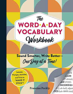 The Word-a-Day Vocabulary Workbook: Sound Smarter, Write Better—One Day at a Time!