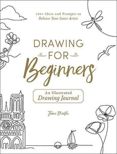 Drawing for Beginners: 100+ Ideas and Prompts to Release Your Inner Artist