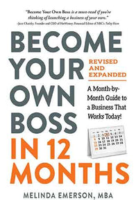 Become Your Own Boss in 12 Months, Revised and Expanded: A Month-by-Month Guide to a Business That Works Today!