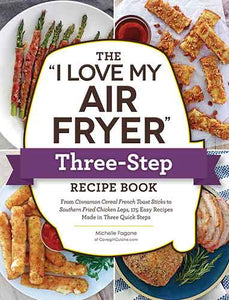 The "I Love My Air Fryer" Three-Step Recipe Book