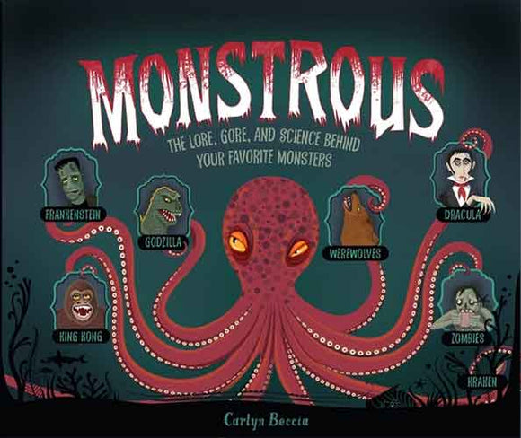 Monstrous: The Lore, Gore, and Science behind Your Favorite Monsters