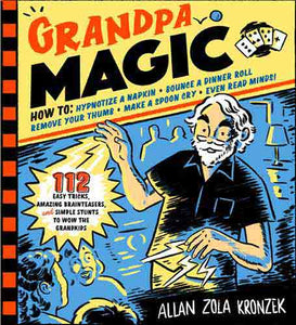 Grandpa Magic: 116 Easy Tricks, Amazing Brainteasers, and Simple Stunts to Wow the Grandkids