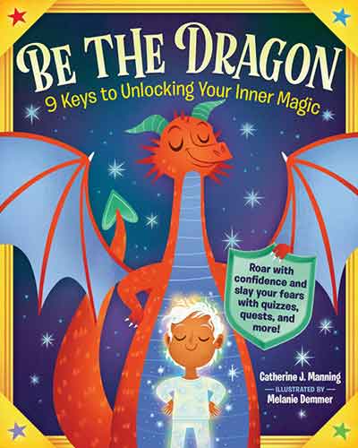 Be the Dragon: 9 Keys to Unlocking Your Inner Magic