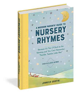 A Modern Parents' Guide to Nursery Rhymes: Because It's Two O'Clock in the Morning and You Can't Remember "Twinkle, Twinkle, Little Star" - Over 70 Classic Rhymes