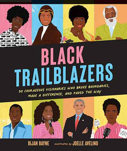 Black Trailblazers: 30 Courageous Visionaries Who Broke Boundaries, Made a Difference, and Paved the Way