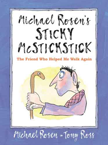 Michael Rosen's Sticky McStickstick: The Friend Who Helped Me Walk Again