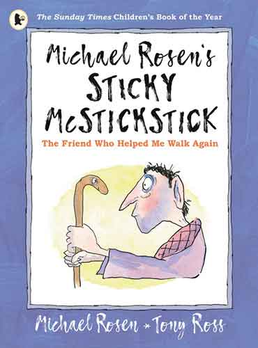 Michael Rosen's Sticky McStickstick: The Friend Who Helped Me Walk Again