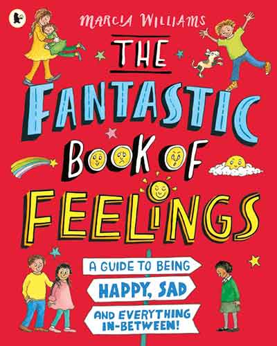 The Fantastic Book of Feelings: A Guide to Being Happy, Sad and Everything In-Between!