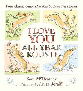 I Love You All Year Round: Four Classic Guess How Much I Love You Stories