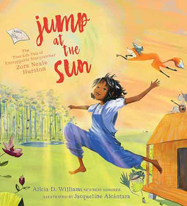 Jump at the Sun: The True Life Tale of Unstoppable Storycatcher Zora Neale Hurston