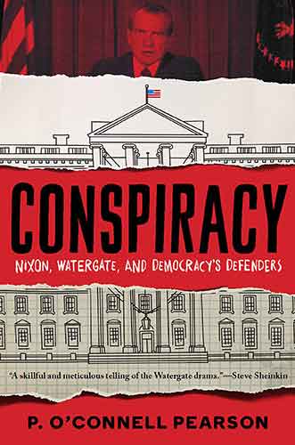 Conspiracy: Nixon, Watergate, and Democracy's Defenders