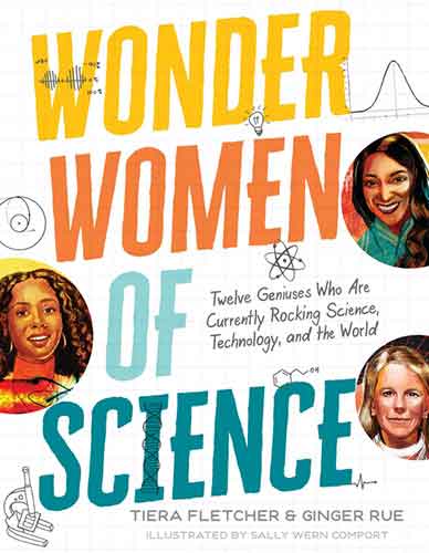 Wonder Women of Science: Twelve Geniuses Who Are Currently Rocking Science, Technology, and the World