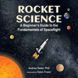 Rocket Science: A Beginner’s Guide to the Fundamentals of Spaceflight