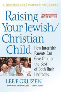 Raising Your Jewish/Christian Child: How Interfaith Parents Can Give Children the Best of Both Their Heritages