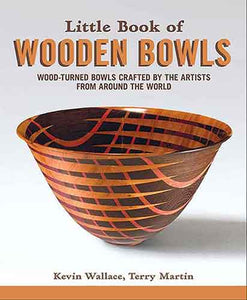 Little Book of Wooden Bowls: Wood-Turned Bowls Crafted by Master Artistsfrom Around the World