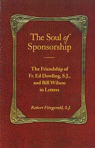 Soul of Sponsorship: The Friendship of Fr. Ed Dowling, S.J. and Bill Wilson in Letters
