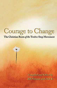 Courage To Change: The Christian Roots of the Twelve-Step Movement