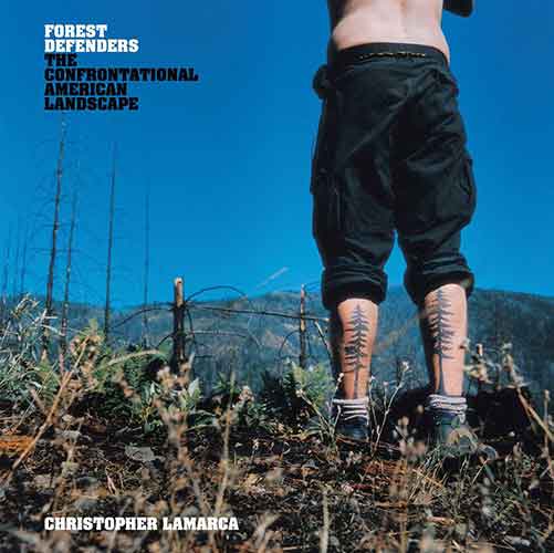 Forest Defenders: The Confrontational American Landscape