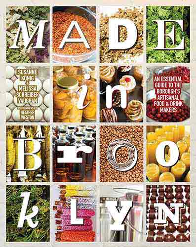 Made in Brooklyn: An Essential Guide to the Borough's Artisanal Food & Drink Makers