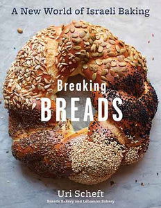 Breaking Breads: A New World of Israeli Baking--Flatbreads, Stuffed Breads, Challahs, Cookies, and the Legendary Chocolate Babka