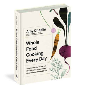 Whole Food Cooking Every Day: Transform the Way You Eat with 250 Vegetarian Recipes Free of Gluten, Dairy, and Refined Sugar