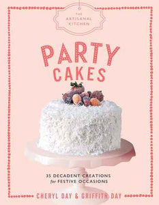 The Artisanal Kitchen: Party Cakes: 36 Decadent Creations for Festive Occasions