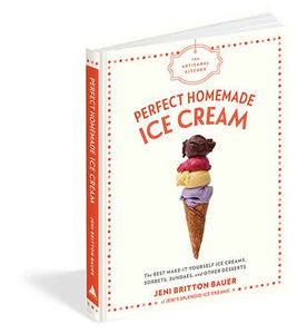 The Artisanal Kitchen: Perfect Homemade Ice Cream: The Best Make-It-Yourself Ice Creams, Sorbets, Sundaes, and Other Desserts