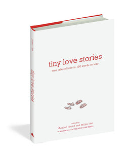 Tiny Love Stories: True Tales of Love in 100 Words or Less