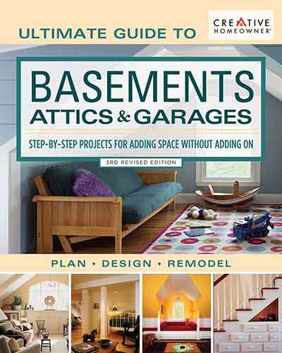 Ultimate Guide to Basements, Attics & Garages, 3rd Revised Edition: StepbyStep Projects for Adding Space without Adding on