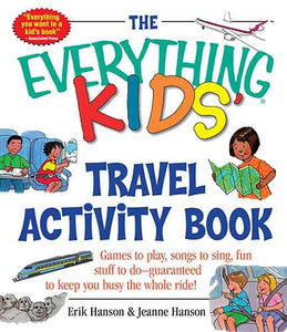 Everything Kids' Travel Activity Book: Games to Play, Songs to Sing, FunStuff to Do - Guaranteed to Keep You Busy the Whole Ride!