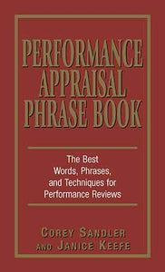 Performance Appraisal Phrase Book: The Best Words, Phrases, and Techniques for Performace Reviews