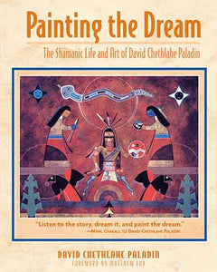 Painting the Dream: The Shamanic Life and Art of David Chethlahe Paladin