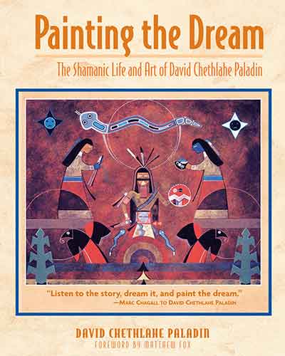 Painting the Dream: The Shamanic Life and Art of David Chethlahe Paladin