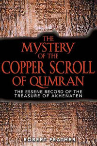 Mystery of the Copper Scroll of Qumran: The Essene Record of the Treasure of Akhenaten