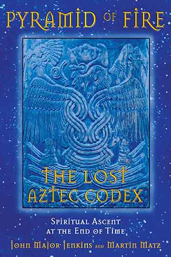 Pyramid of Fire: The Lost Aztec Codex: Spiritual Ascent at the End of Time