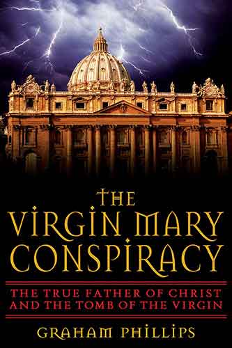 Virgin Mary Conspiracy: The True Father of Christ and the Tomb of the Virgin