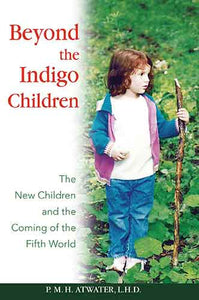 Beyond the Indigo Children: The New Children and the Coming of the FifthWorld
