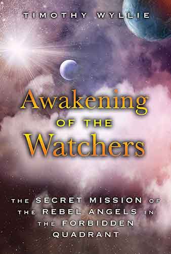 Awakening of the Watchers: The Secret Mission of the Rebel Angels in theForbidden Quadrant